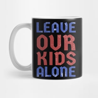 Leave Our Kids Alone Mug